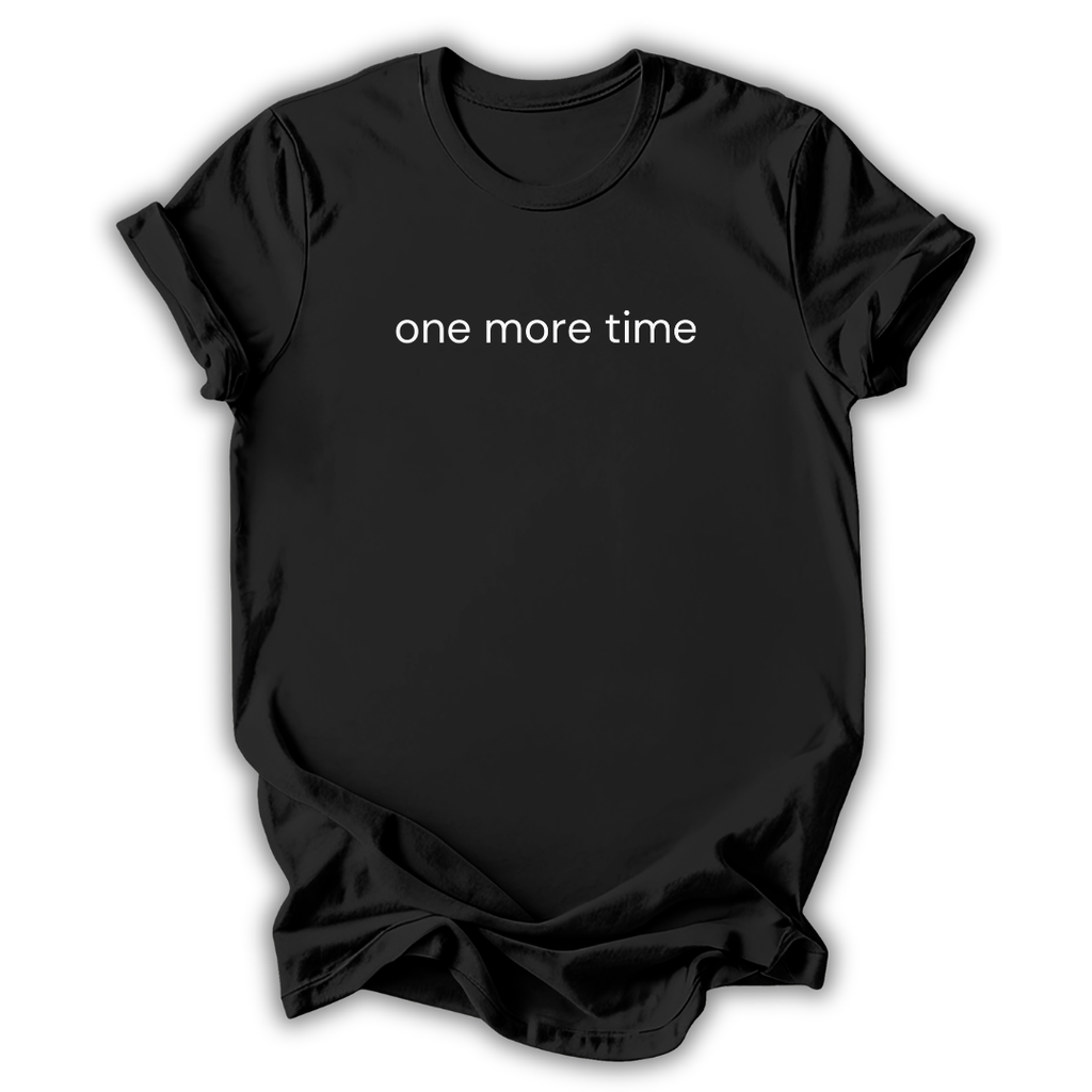 One More Time T-Shirt