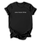 One More Time T-Shirt