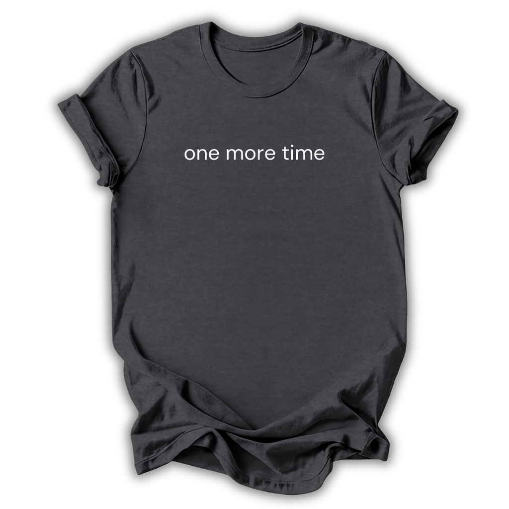 One More Time T-Shirt