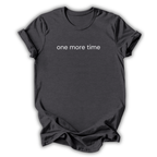 One More Time T-Shirt