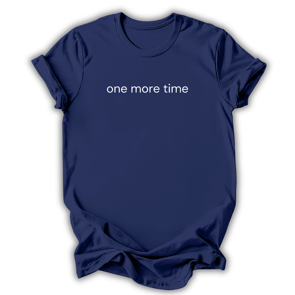 One More Time T-Shirt