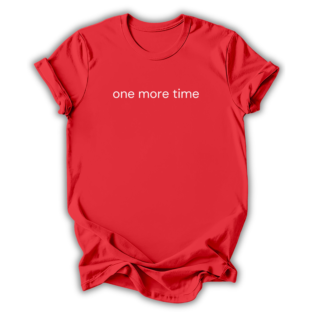 One More Time T-Shirt