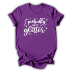 I Probably Need Glitter T-Shirt
