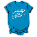 I Probably Need Glitter T-Shirt