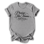 Praise His Name T-Shirt