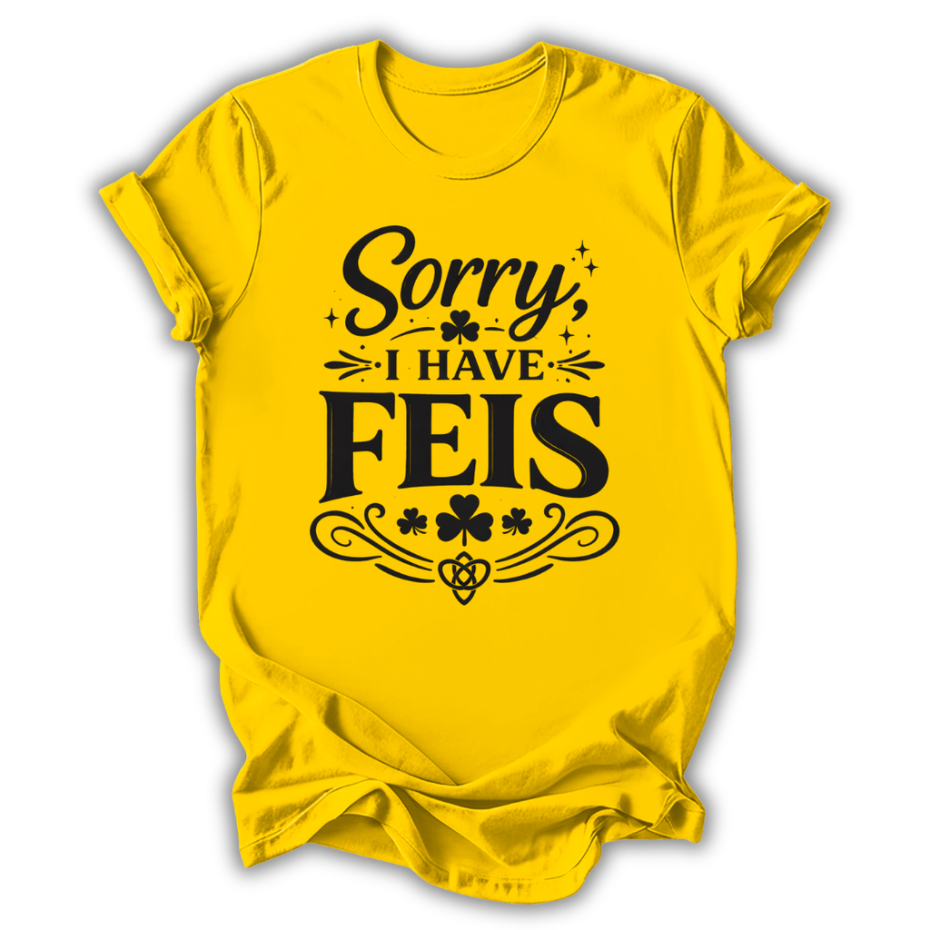 Sorry I Have Feis T-Shirt