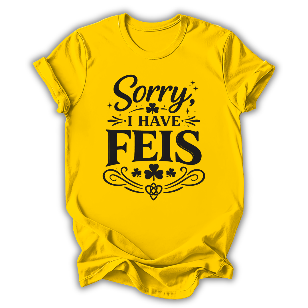 Sorry I Have Feis T-Shirt