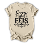Sorry I Have Feis T-Shirt