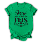 Sorry I Have Feis T-Shirt