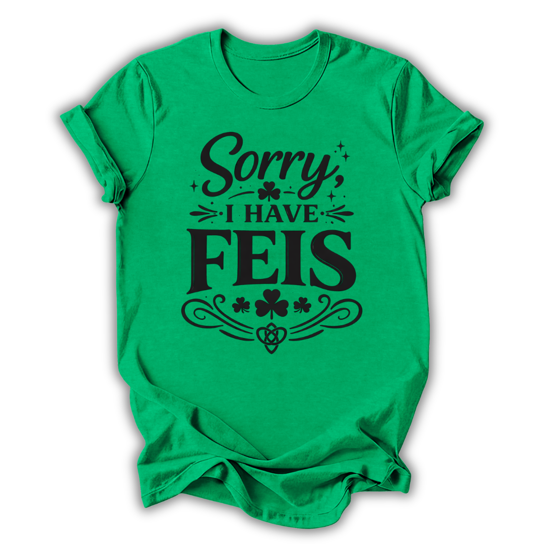 Sorry I Have Feis T-Shirt