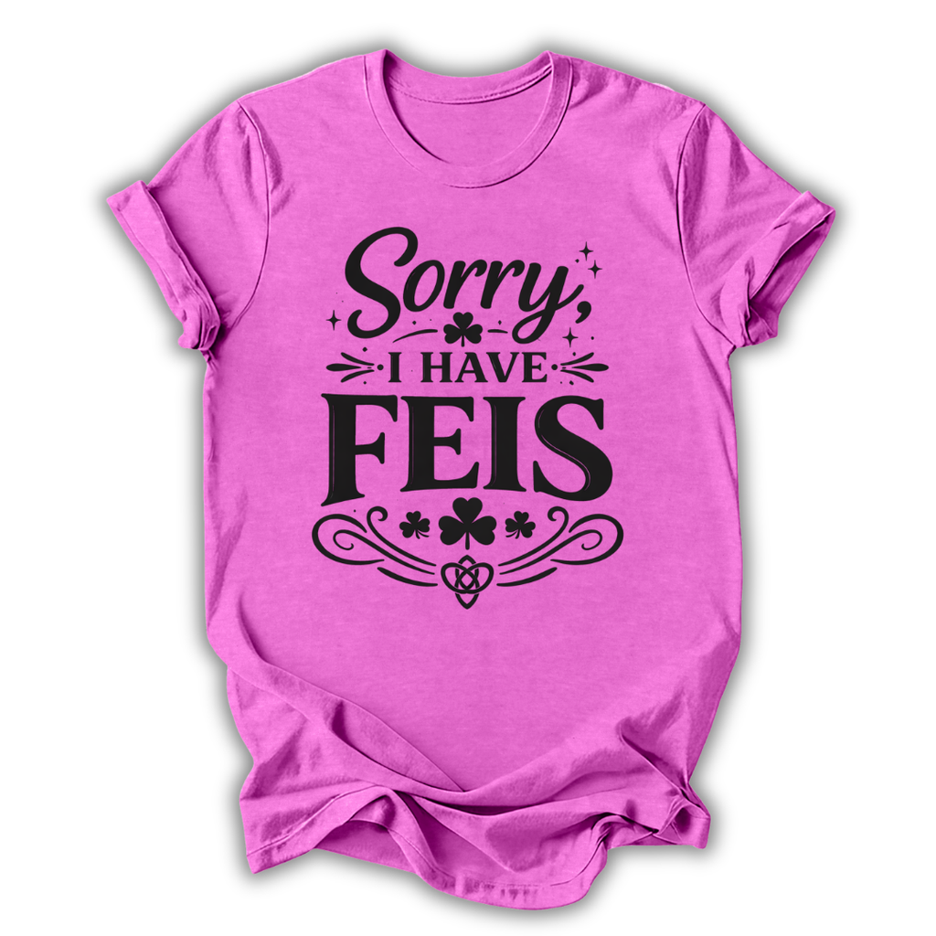 Sorry I Have Feis T-Shirt