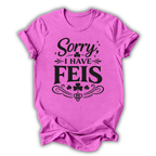 Sorry I Have Feis T-Shirt
