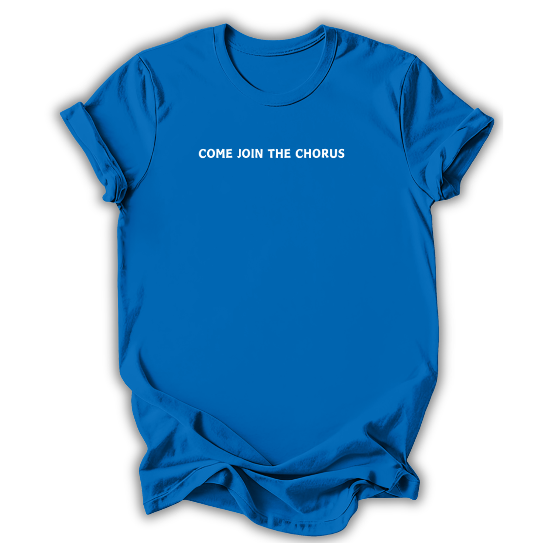 Come Join The Chorus T-Shirt