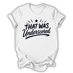 That Was Underscored T-Shirt