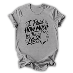 I Paid How Much T-Shirt