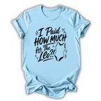 I Paid How Much T-Shirt