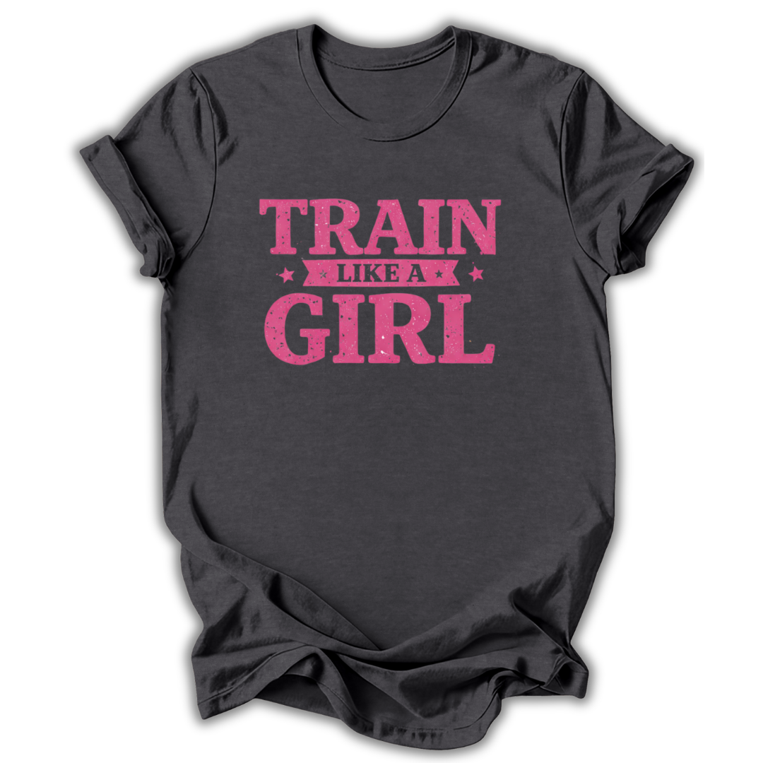 Train Like a Girl T-Shirt