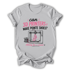3D Printers Pointe Shoes T-Shirt