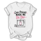 Leo Prices Made Me T-Shirt