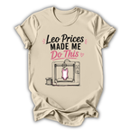 Leo Prices Made Me T-Shirt