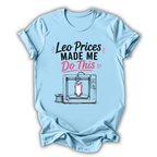 Leo Prices Made Me T-Shirt