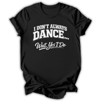Don't Always Dance T-Shirt