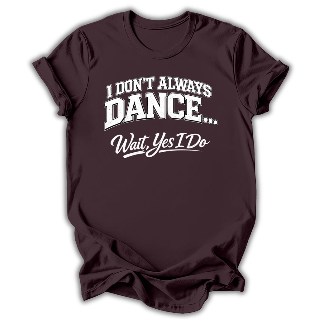 Don't Always Dance T-Shirt