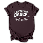 Don't Always Dance T-Shirt