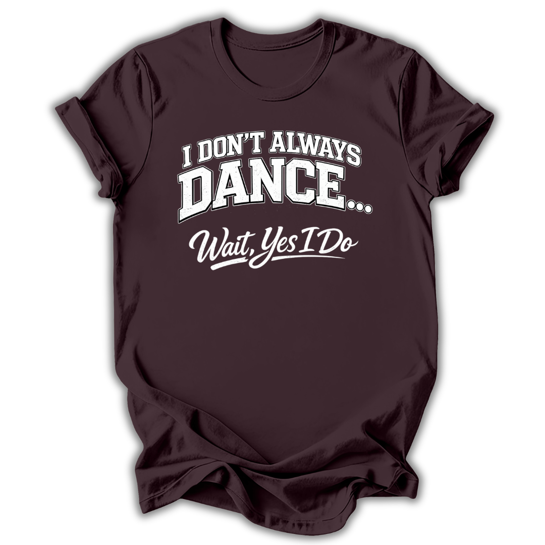 Don't Always Dance T-Shirt