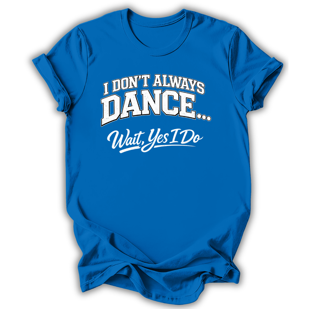 Don't Always Dance T-Shirt