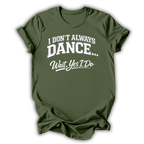 Don't Always Dance T-Shirt