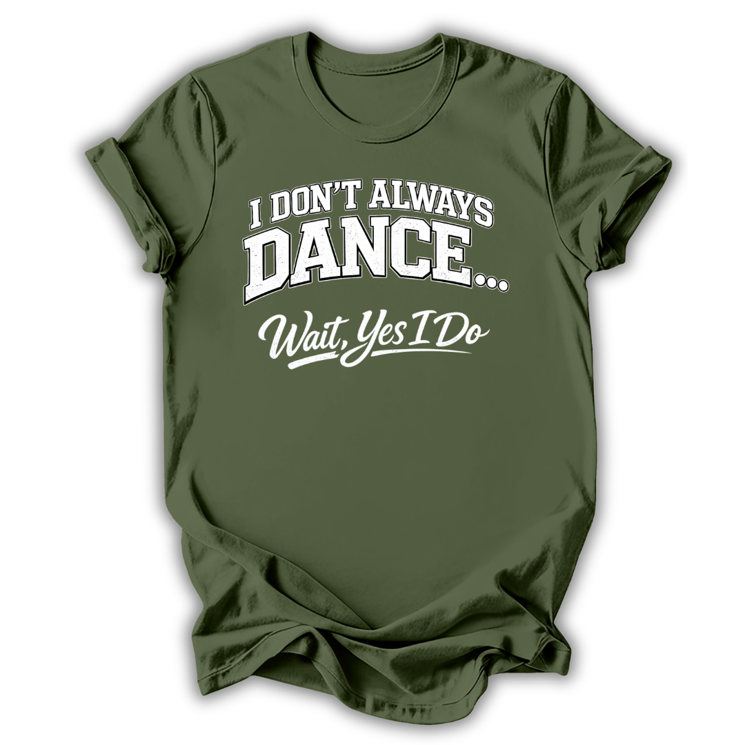 Don't Always Dance T-Shirt