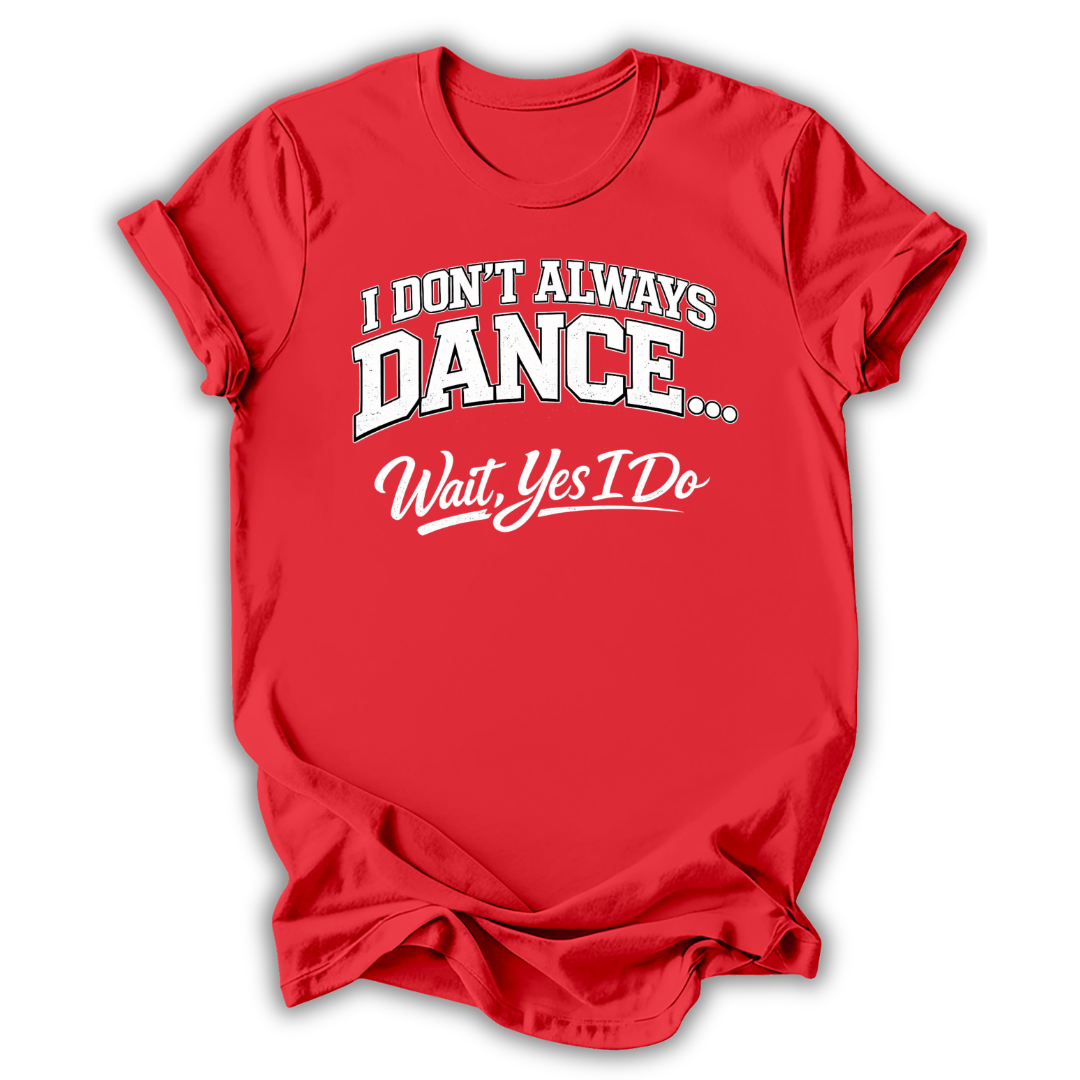 Don't Always Dance T-Shirt