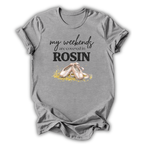 Covered in Rosin T-Shirt