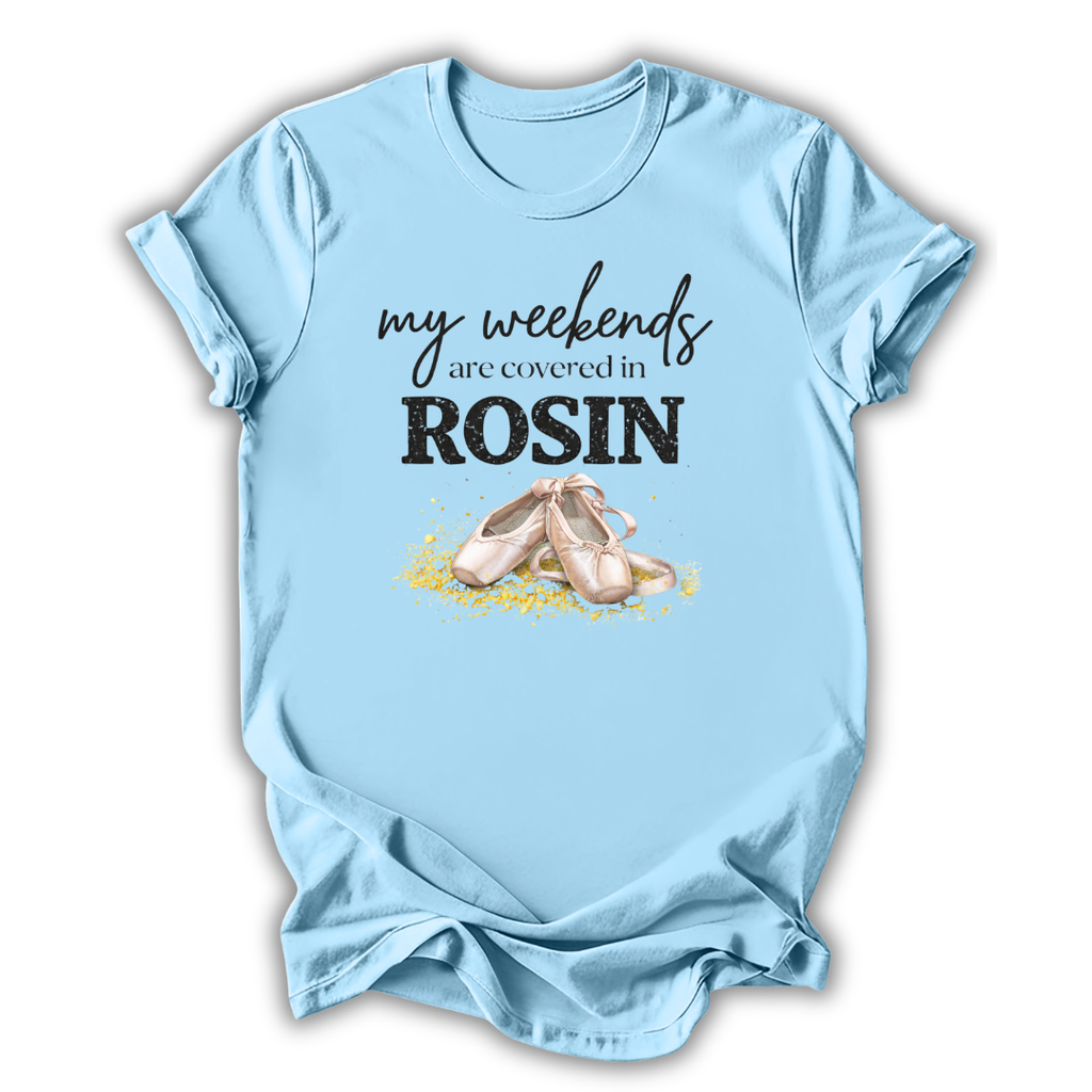 Covered in Rosin T-Shirt