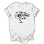 Everything Is Under Control T-Shirt