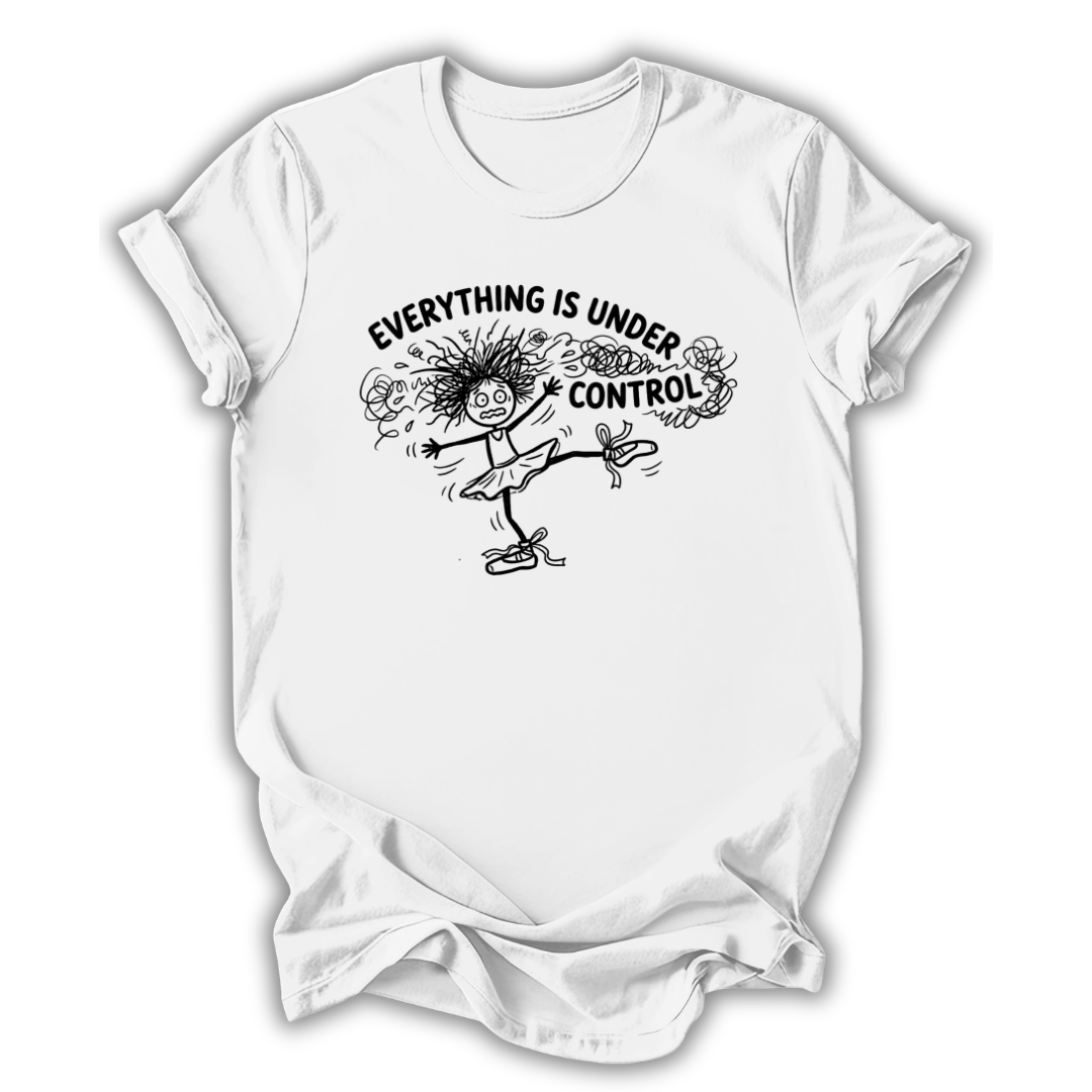 Everything Is Under Control T-Shirt