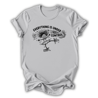 Everything Is Under Control T-Shirt