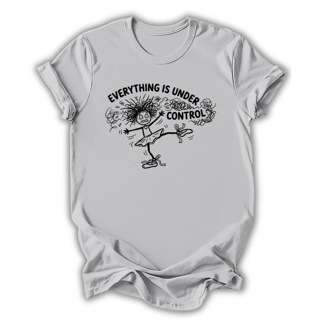 Everything Is Under Control T-Shirt