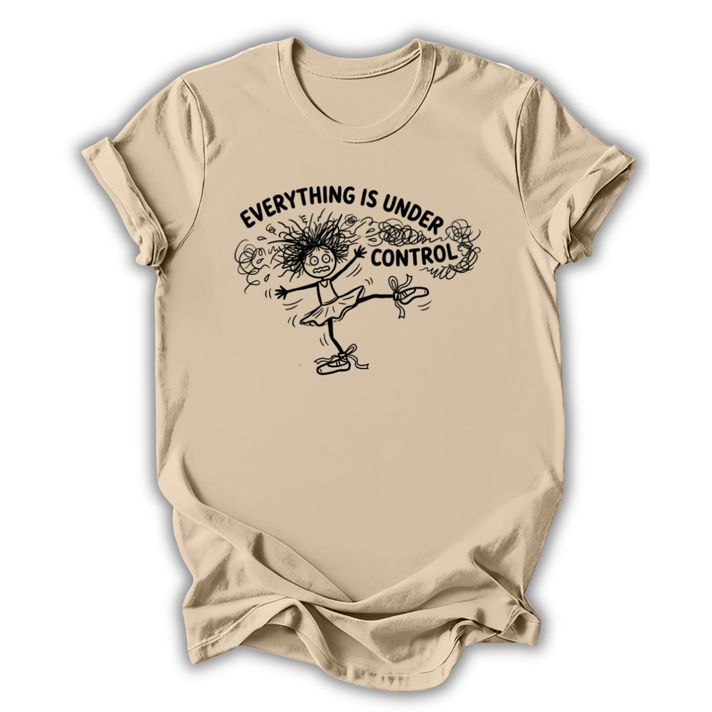 Everything Is Under Control T-Shirt