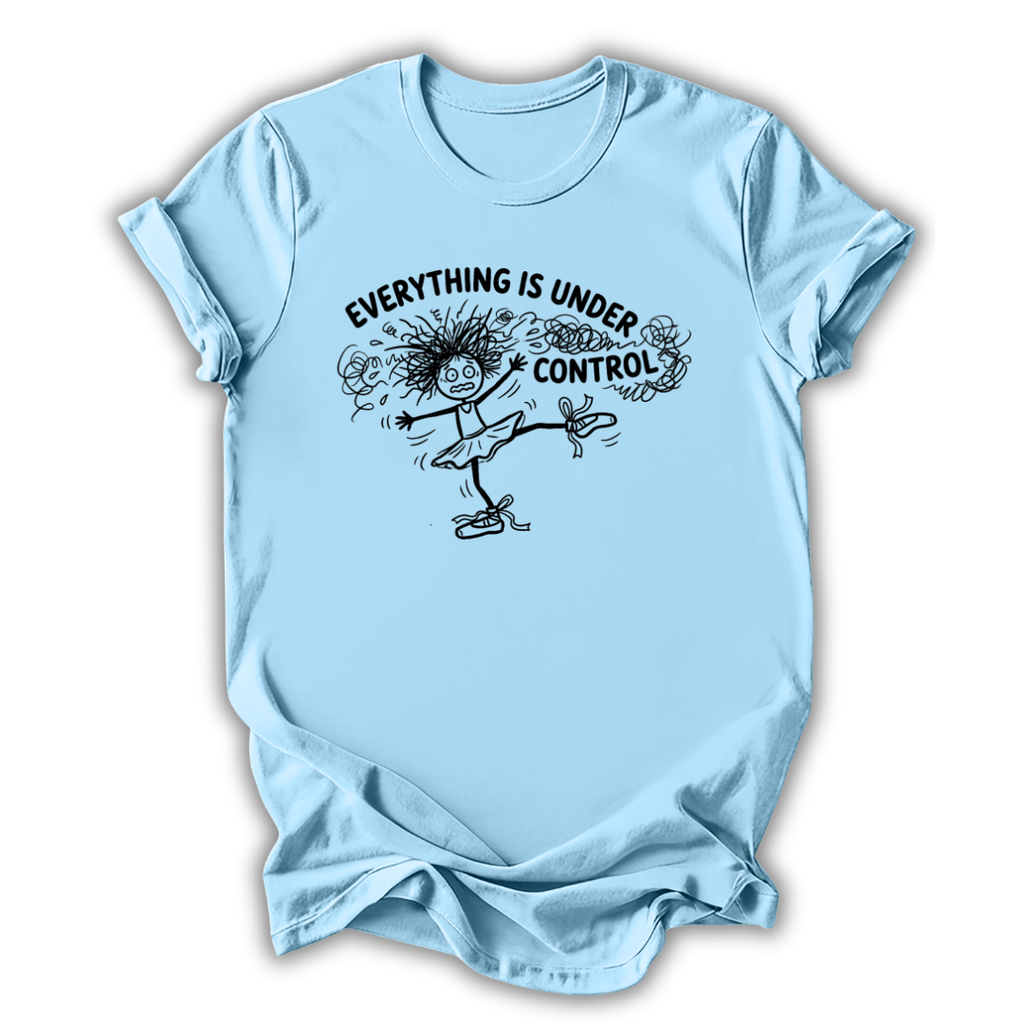 Everything Is Under Control T-Shirt
