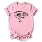Everything Is Under Control T-Shirt