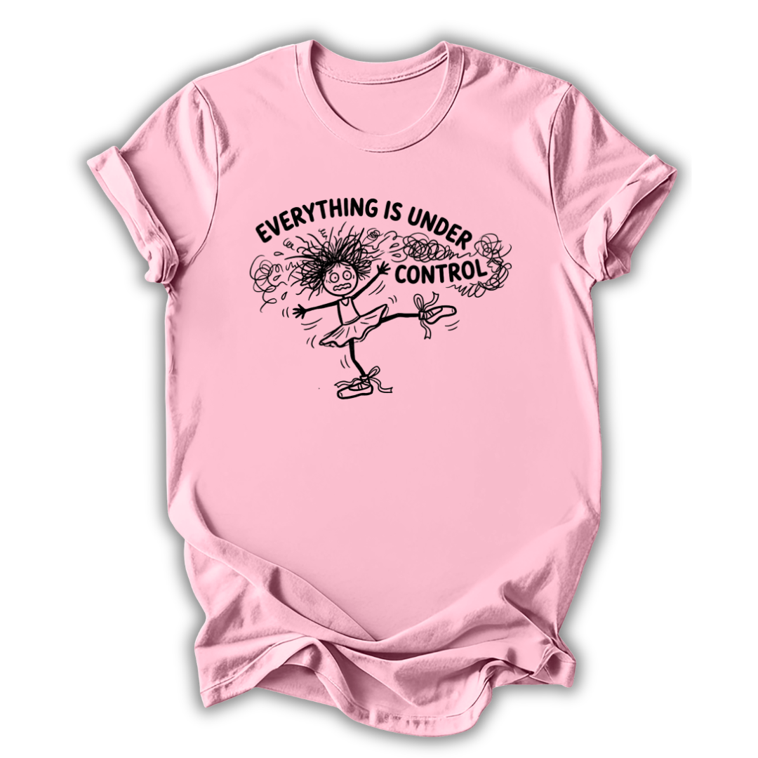 Everything Is Under Control T-Shirt