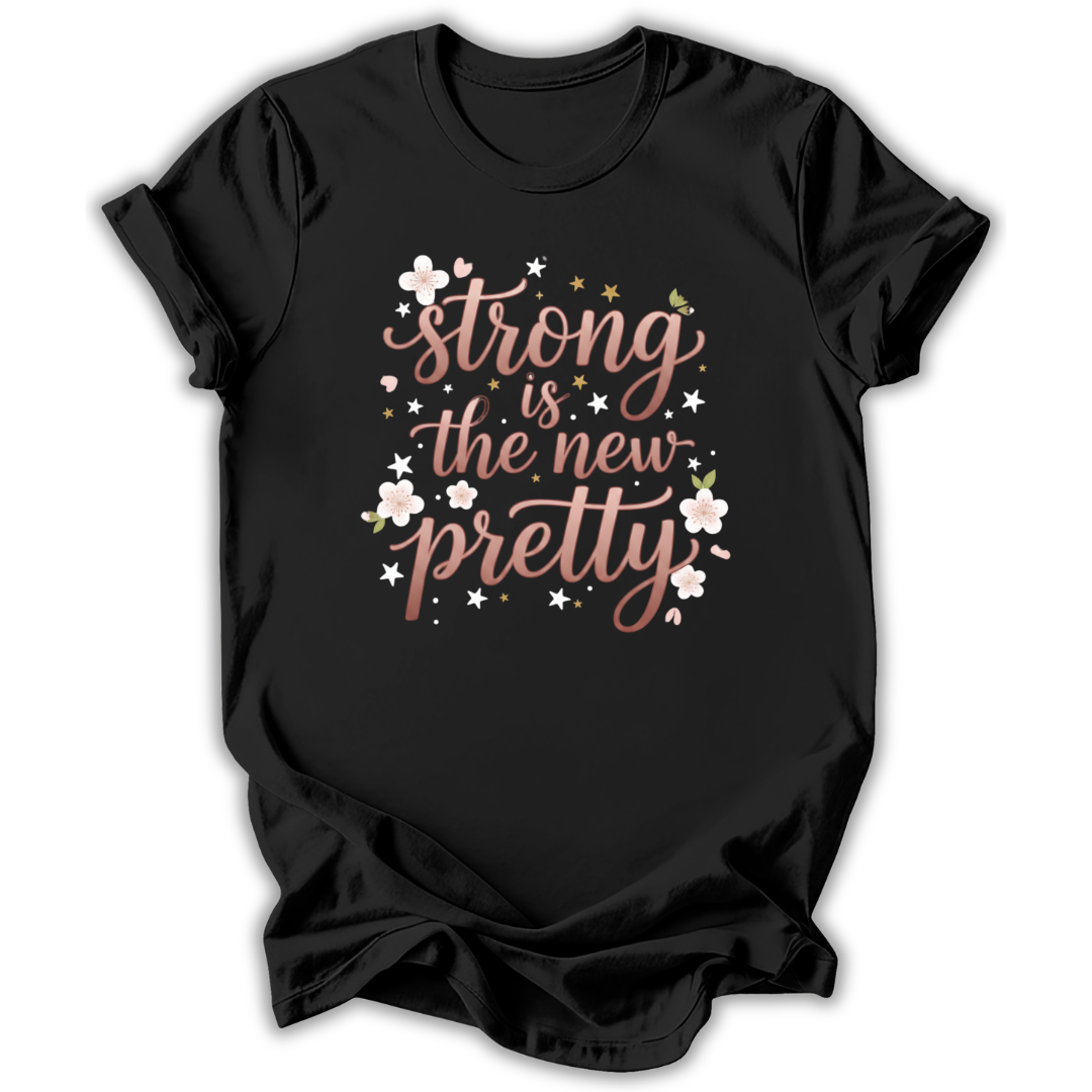 Strong Is The New Pretty T-Shirt
