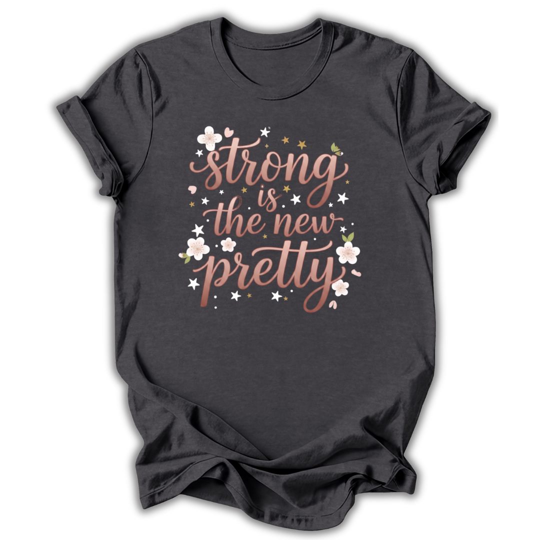 Strong Is The New Pretty T-Shirt
