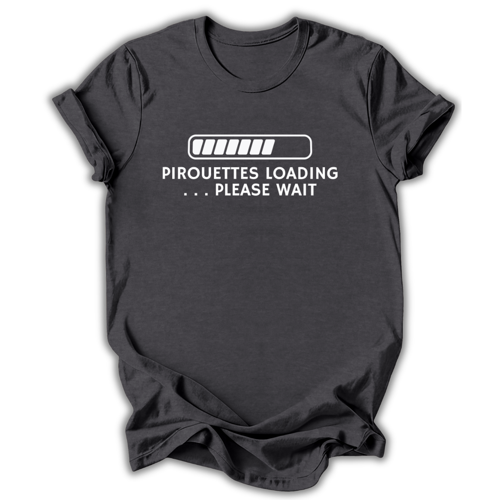 Pirouettes Loading T-Shirt