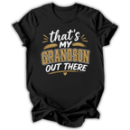 My Grandson Out There T-Shirt
