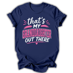 My Granddaughter Out There T-Shirt