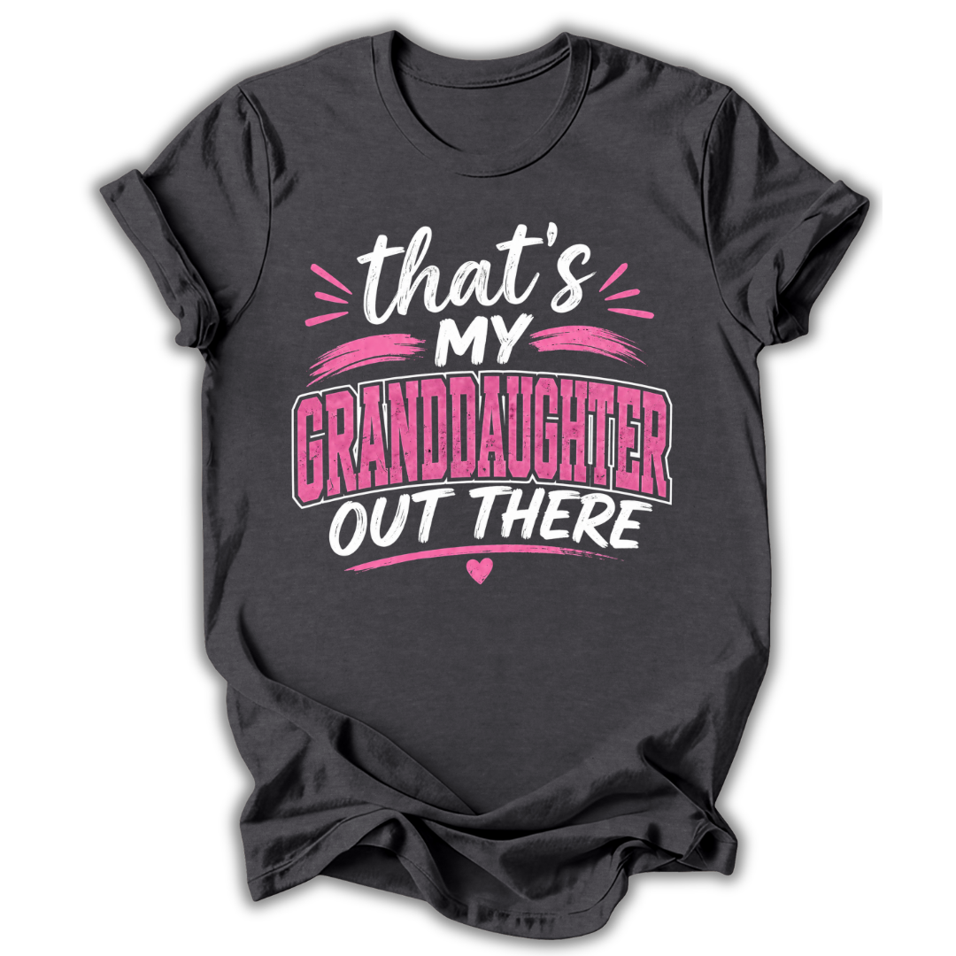 My Granddaughter Out There T-Shirt