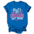 My Granddaughter Out There T-Shirt